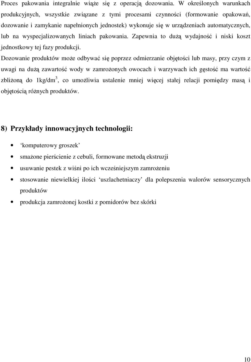 lub na wyspecjalizowanych liniach pakowania. Zapewnia to duŝą wydajność i niski koszt jednostkowy tej fazy produkcji.