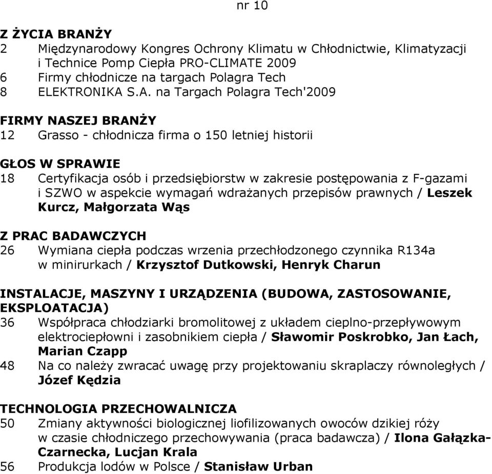 S.A. na Targach Polagra Tech'2009 FIRMY NASZEJ BRANśY 12 Grasso - chłodnicza firma o 150 letniej historii GŁOS W SPRAWIE 18 Certyfikacja osób i przedsiębiorstw w zakresie postępowania z F-gazami i
