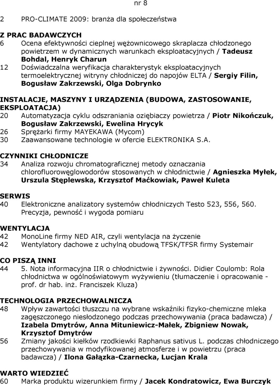 odszraniania oziębiaczy powietrza / Piotr Nikończuk, Bogusław Zakrzewski, Ewelina Hrycyk 26 SpręŜarki firmy MAY