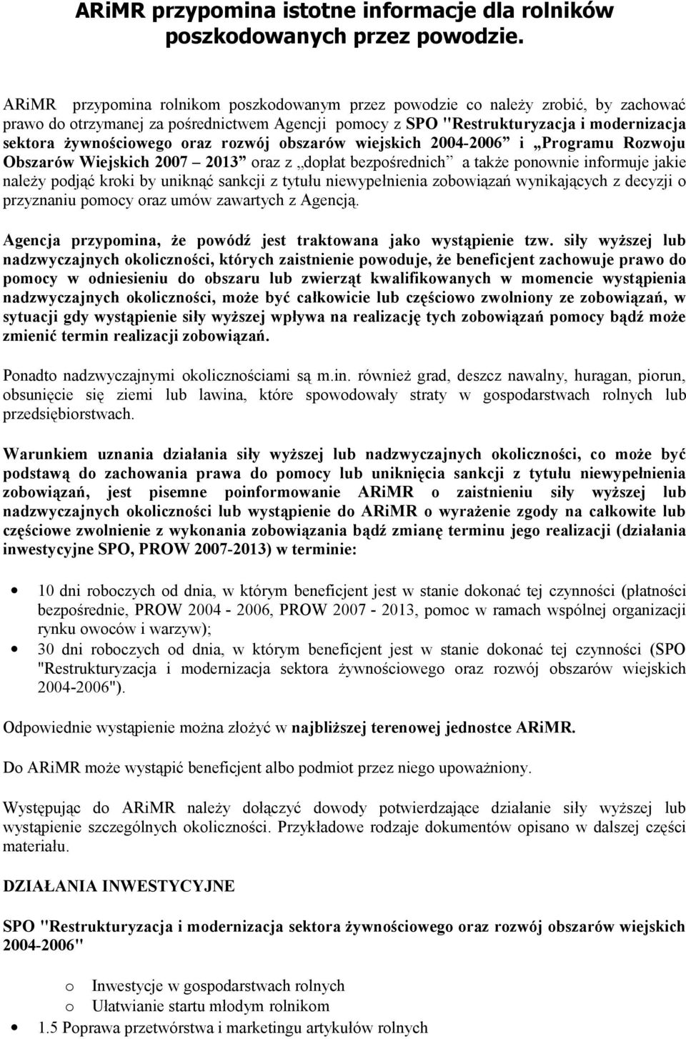 oraz rozwój obszarów wiejskich 2004-2006 i Programu Rozwoju Obszarów Wiejskich 2007 2013 oraz z dopłat bezpośrednich a także ponownie informuje jakie należy podjąć kroki by uniknąć sankcji z tytułu