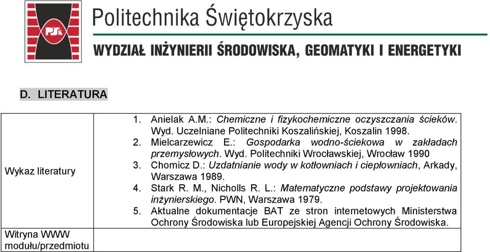 Politechniki Wrocłaskiej, Wrocła 1990 3. Chomicz D.: Uzdatnianie ody kotłoniach i ciepłoniach, Arkady, Warszaa 1989. 4. Stark R. M., Nicholls R. L.
