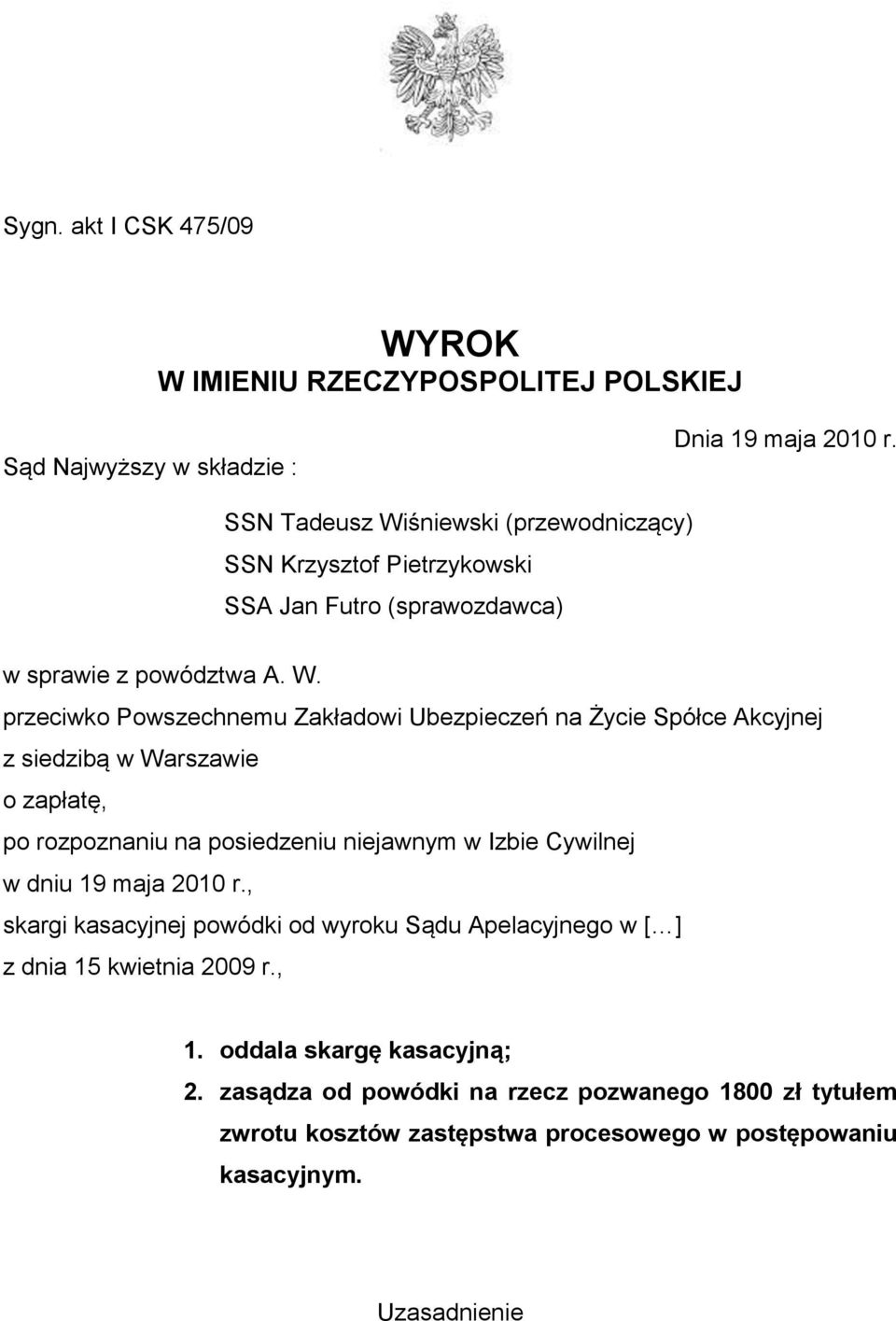 śniewski (przewodniczący) SSN Krzysztof Pietrzykowski SSA Jan Futro (sprawozdawca) w sprawie z powództwa A. W.