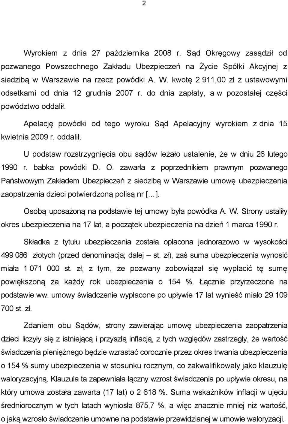 babka powódki D. O. zawarła z poprzednikiem prawnym pozwanego Państwowym Zakładem Ubezpieczeń z siedzibą w Warszawie umowę ubezpieczenia zaopatrzenia dzieci potwierdzoną polisą nr [ ].