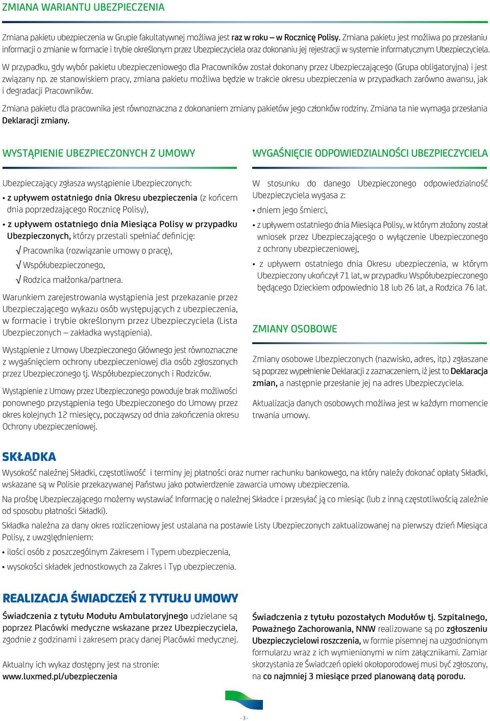 W przypadku, gdy wybór pakietu ubezpieczeniowego dla Pracowników został dokonany przez Ubezpieczającego (Grupa obligatoryjna) i jest związany np.