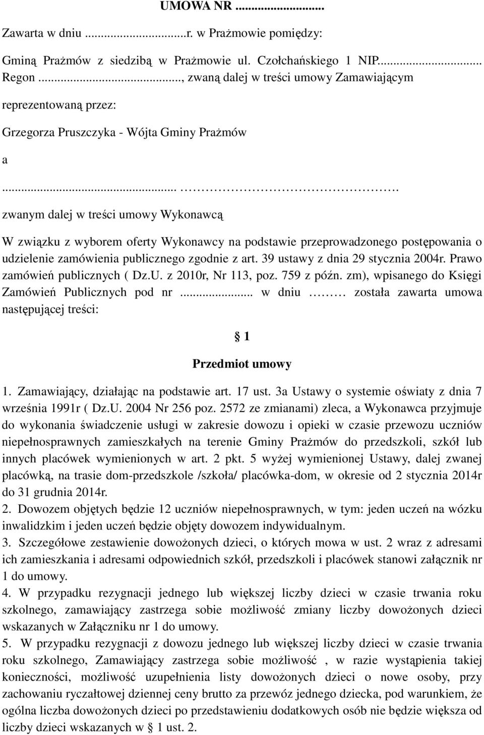 ... zwanym dalej w treści umowy Wykonawcą W związku z wyborem oferty Wykonawcy na podstawie przeprowadzonego postępowania o udzielenie zamówienia publicznego zgodnie z art.