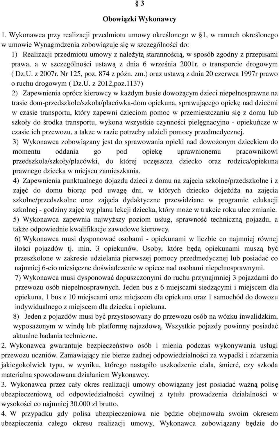 sposób zgodny z przepisami prawa, a w szczególności ustawą z dnia 6 września 2001r. o transporcie drogowym ( Dz.U. z 2007r. Nr 125, poz. 874 z późn. zm.