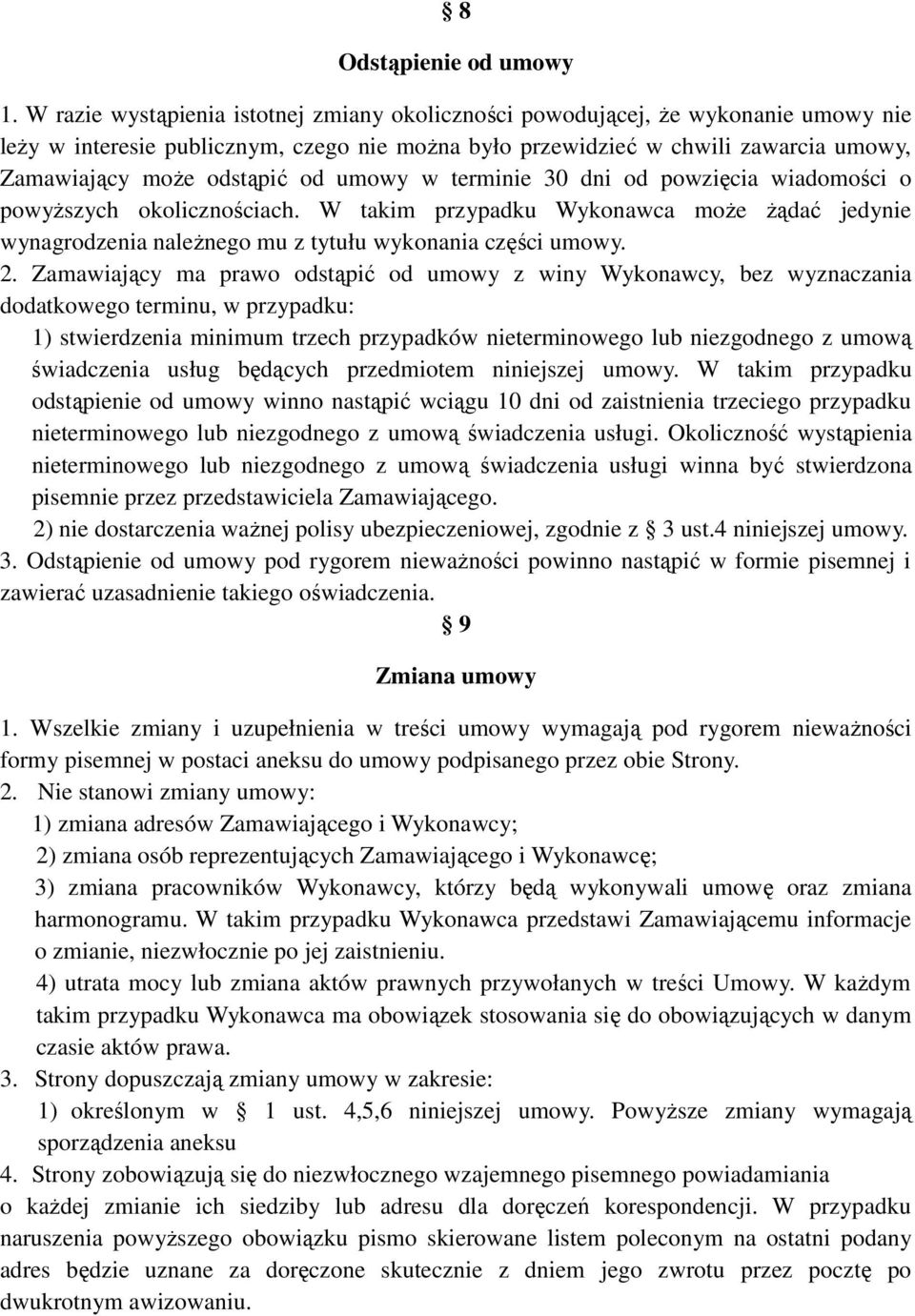 od umowy w terminie 30 dni od powzięcia wiadomości o powyższych okolicznościach. W takim przypadku Wykonawca może żądać jedynie wynagrodzenia należnego mu z tytułu wykonania części umowy. 2.