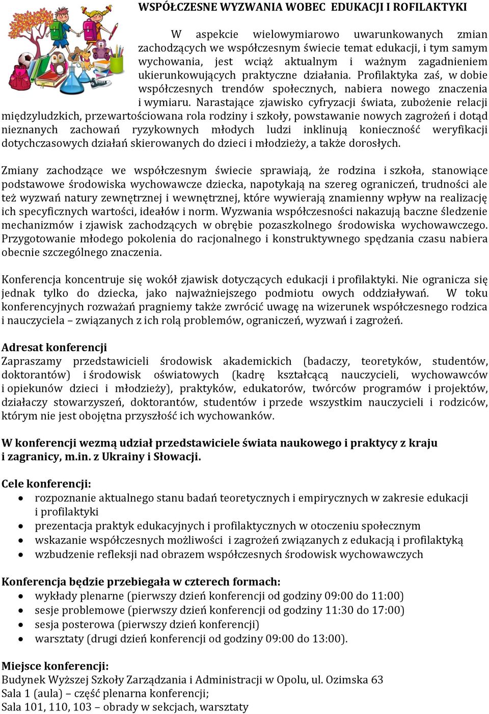 Narastające zjawisko cyfryzacji świata, zubożenie relacji międzyludzkich, przewartościowana rola rodziny i szkoły, powstawanie nowych zagrożeń i dotąd nieznanych zachowań ryzykownych młodych ludzi