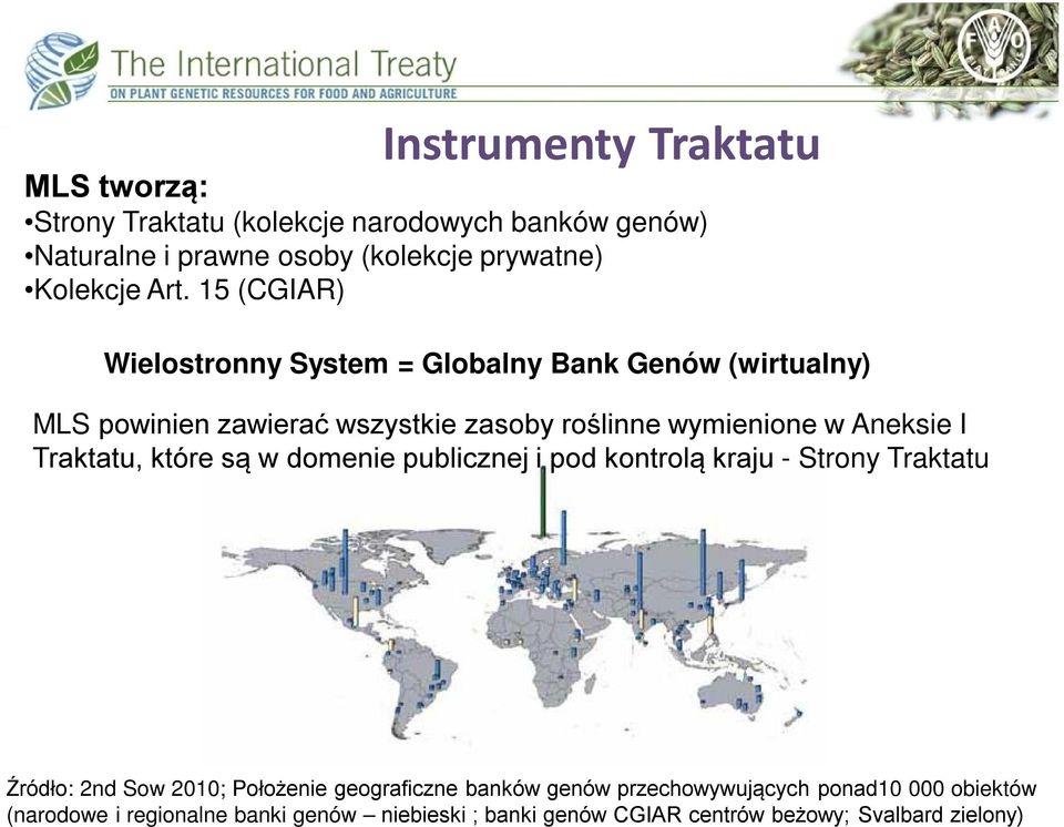 I Traktatu, które są w domenie publicznej i pod kontrolą kraju - Strony Traktatu Źródło: 2nd Sow 2010; Położenie geograficzne banków genów