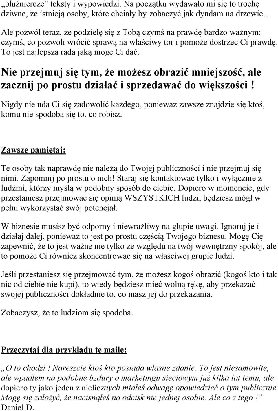 pozwoli wrócić sprawą na właściwy tor i pomoże dostrzec Ci prawdę. To jest najlepsza rada jaką mogę Ci dać.