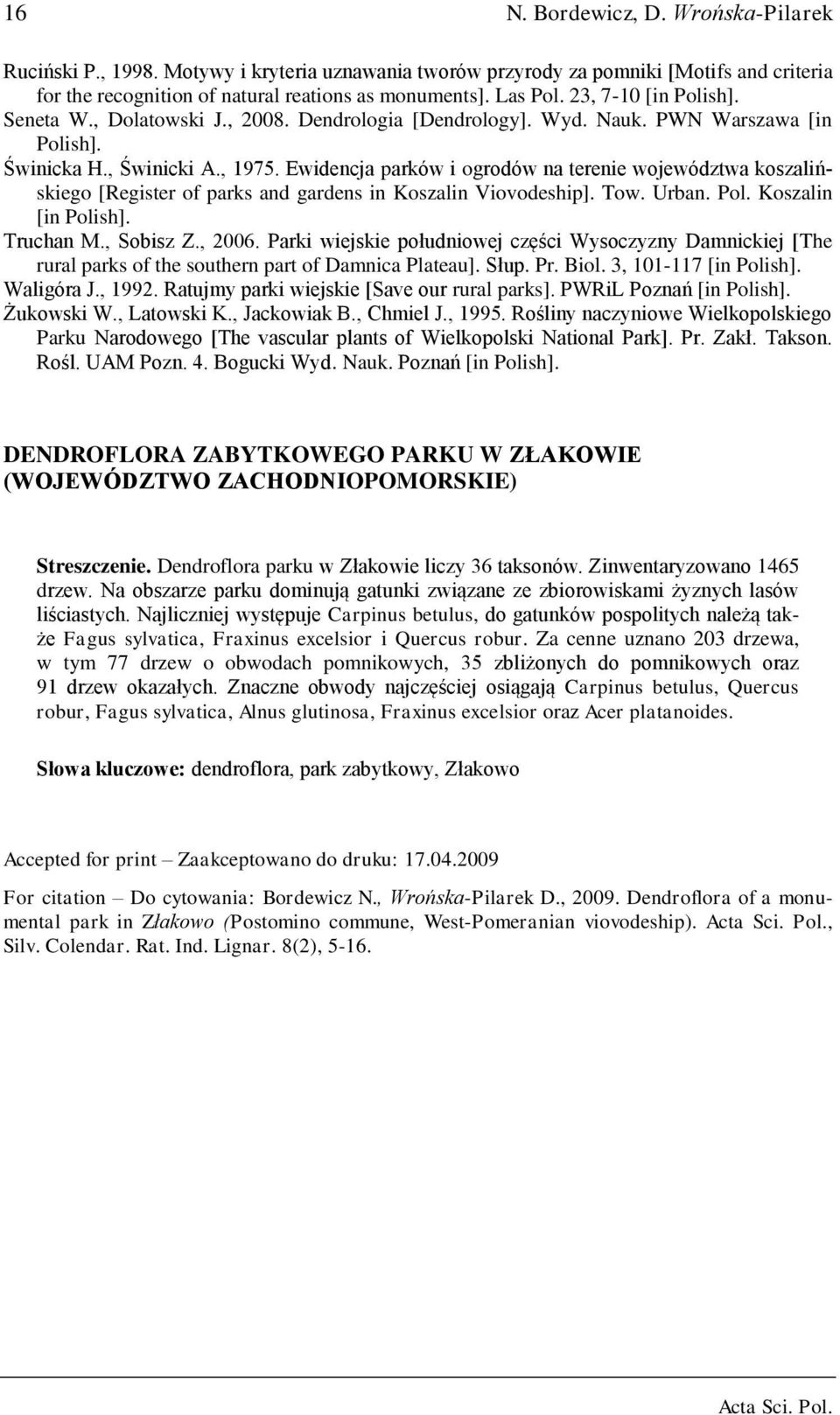 Ewidencja parków i ogrodów na terenie województwa koszalińskiego [Register of parks and gardens in Koszalin Viovodeship]. Tow. Urban. Pol. Koszalin [in Polish]. Truchan M., Sobisz Z., 2006.