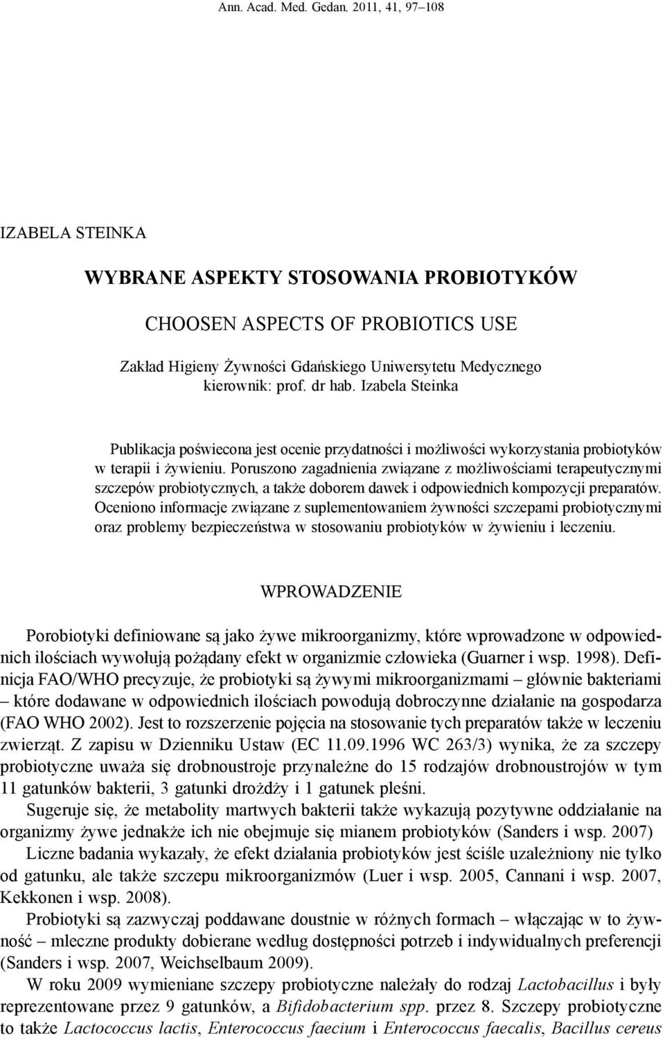 Izabela Steinka Publikacja poświecona jest ocenie przydatności i możliwości wykorzystania probiotyków w terapii i żywieniu.