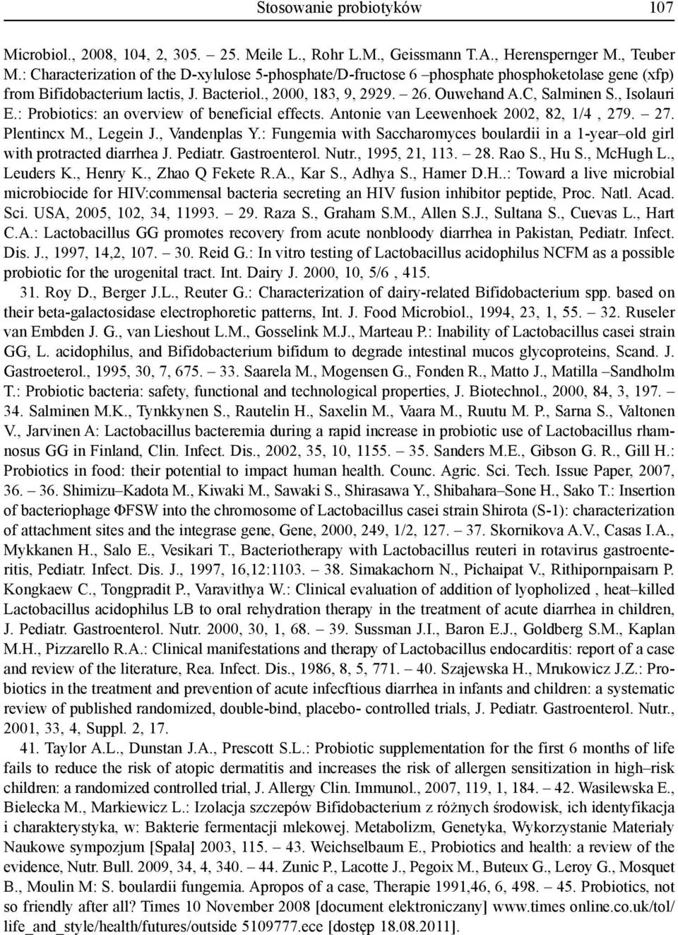 , Isolauri E.: Probiotics: an overview of beneficial effects. Antonie van Leewenhoek 2002, 82, 1/4, 279. 27. Plentincx M., Legein J., Vandenplas Y.