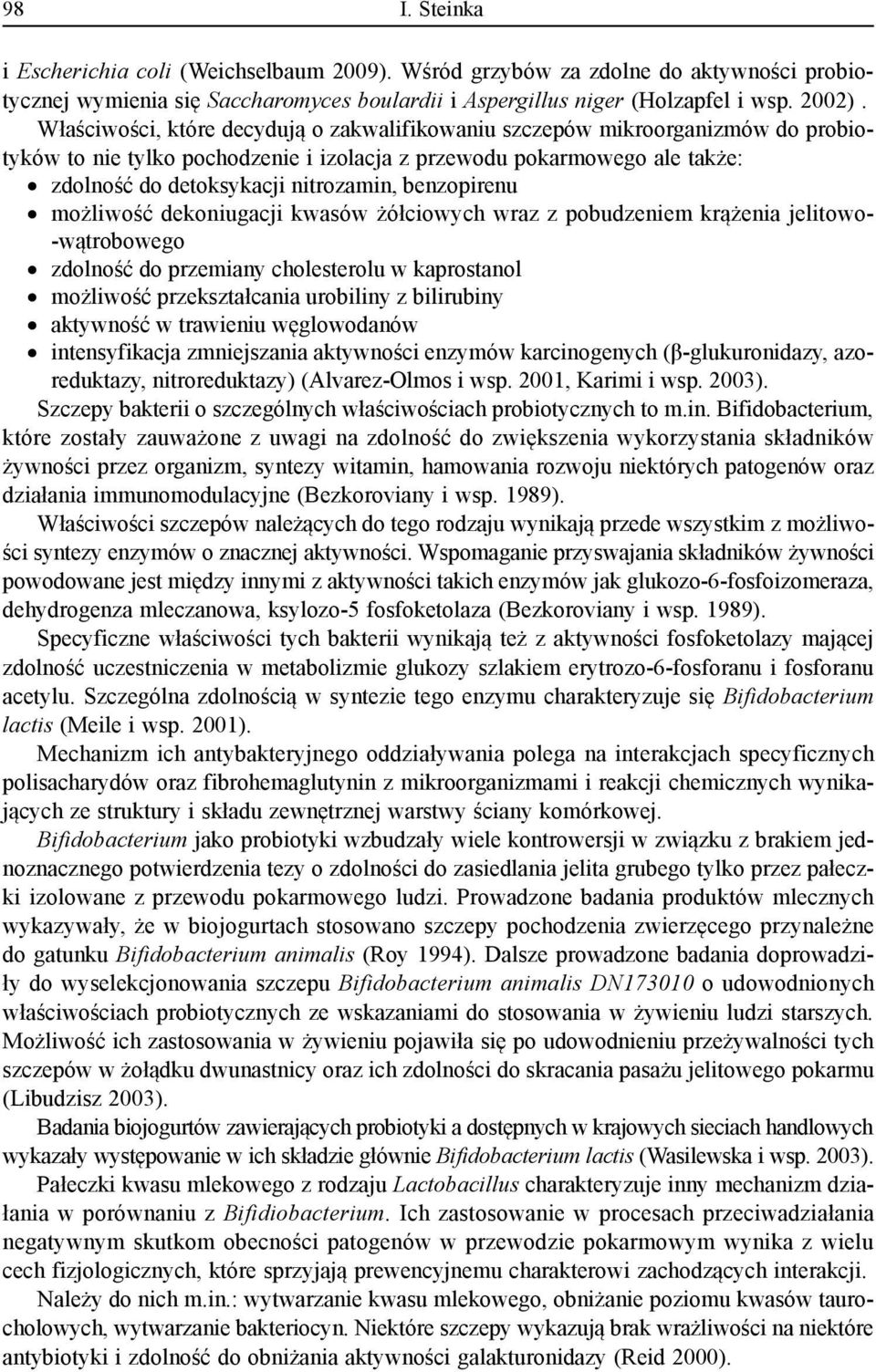 benzopirenu możliwość dekoniugacji kwasów żółciowych wraz z pobudzeniem krążenia jelitowo- -wątrobowego zdolność do przemiany cholesterolu w kaprostanol możliwość przekształcania urobiliny z