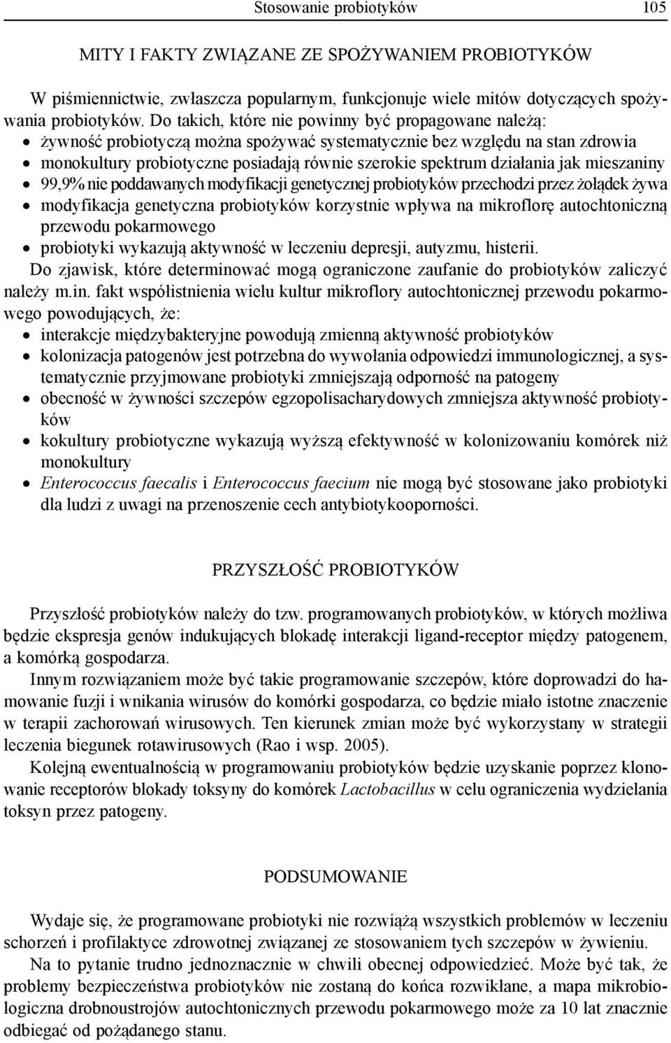 działania jak mieszaniny 99,9% nie poddawanych modyfikacji genetycznej probiotyków przechodzi przez żołądek żywa modyfikacja genetyczna probiotyków korzystnie wpływa na mikroflorę autochtoniczną