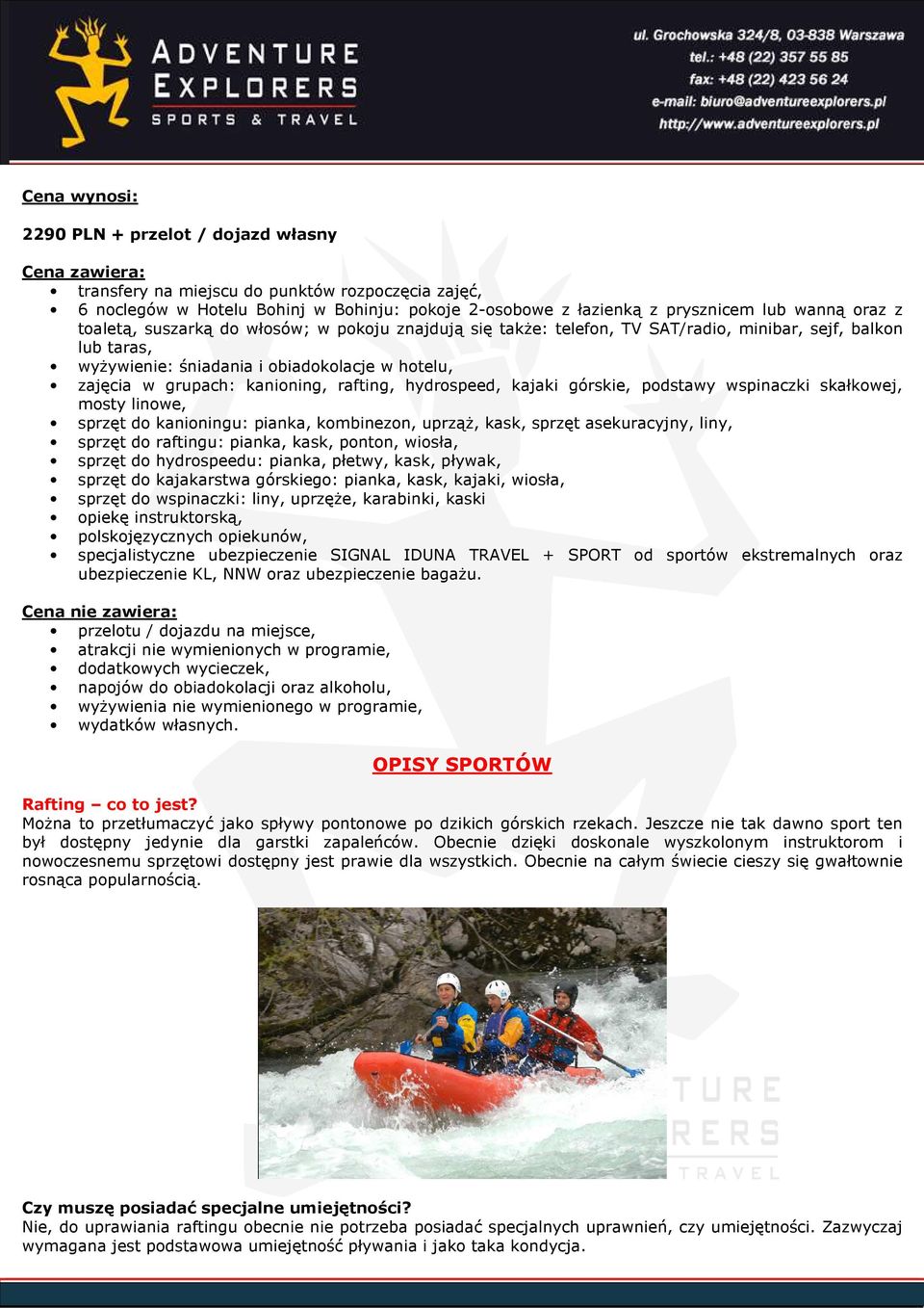 kanioning, rafting, hydrospeed, kajaki górskie, podstawy wspinaczki skałkowej, mosty linowe, sprzęt do kanioningu: pianka, kombinezon, uprząŝ, kask, sprzęt asekuracyjny, liny, sprzęt do raftingu: