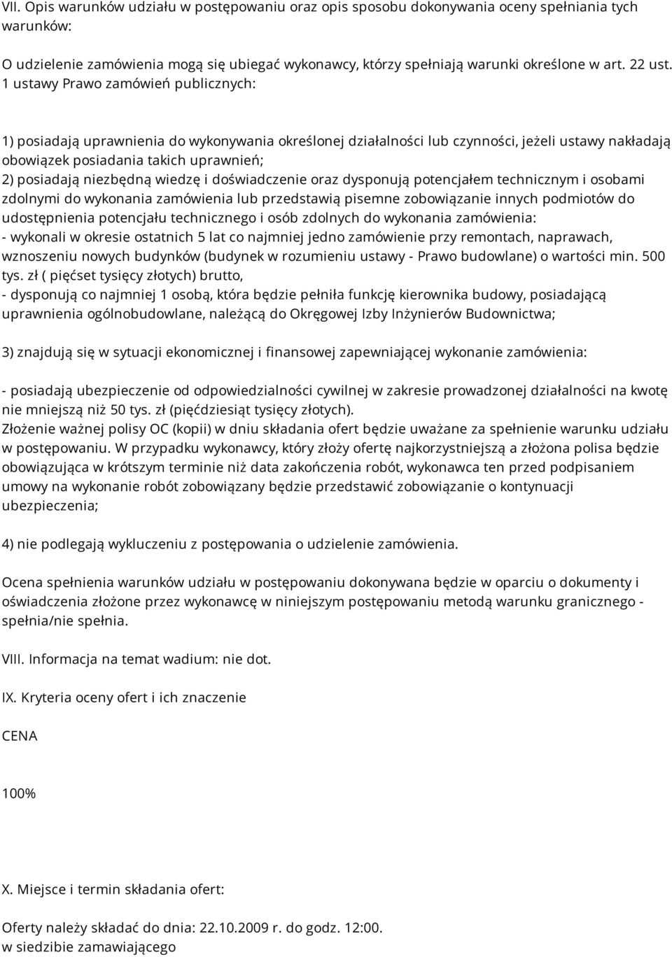 1 ustawy Prawo zamówień publicznych: 1) posiadają uprawnienia do wykonywania określonej działalności lub czynności, jeżeli ustawy nakładają obowiązek posiadania takich uprawnień; 2) posiadają