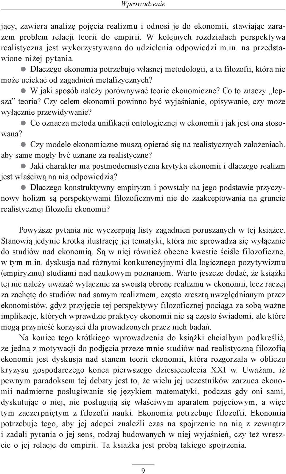 Dlaczego ekonomia potrzebuje własnej metodologii, a ta filozofii, która nie może uciekać od zagadnień metafizycznych? W jaki sposób należy porównywać teorie ekonomiczne? Co to znaczy lepsza teoria?
