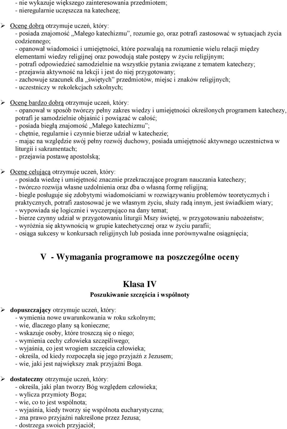 religijnym; - potrafi odpowiedzieć samodzielnie na wszystkie pytania związane z tematem katechezy; - przejawia aktywność na lekcji i jest do niej przygotowany; - zachowuje szacunek dla świętych