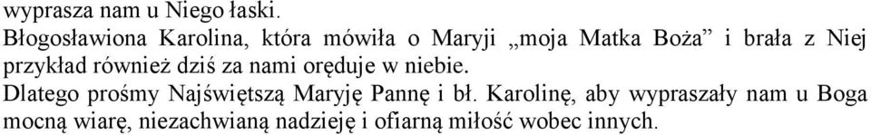 Niej przykład również dziś za nami oręduje w niebie.