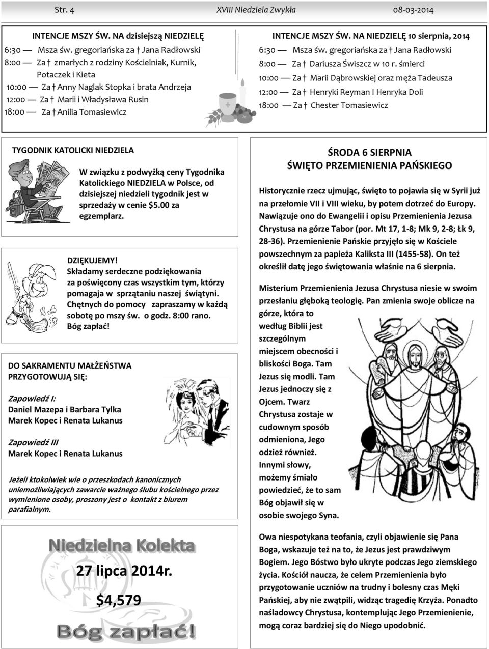 Tomasiewicz INTENCJE MSZY ŚW. NA NIEDZIELĘ 10 sierpnia, 2014 6:30 Msza św. gregoriańska za Jana Radłowski 8:00 Za Dariusza Świszcz w 10 r.