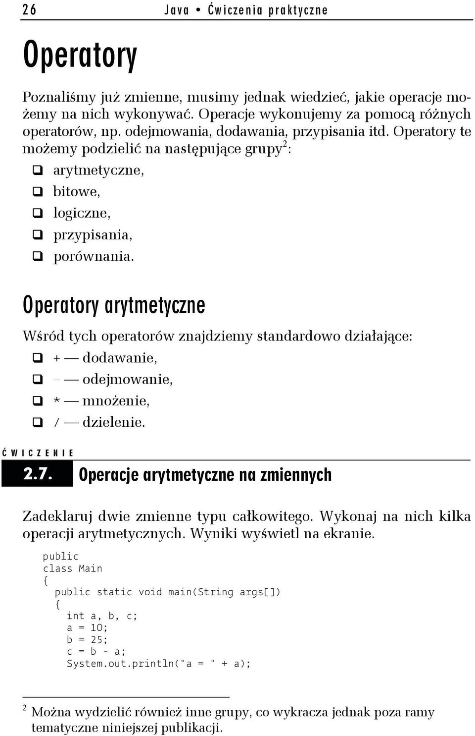 Operatory arytmetyczne Wśród tych operatorów znajdziemy standardowo działające: + dodawanie, odejmowanie, * mnożenie, / dzielenie. 2.7.