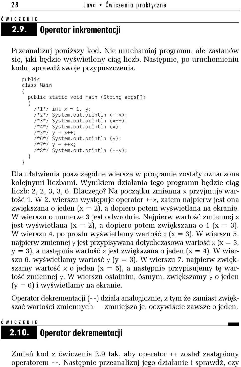 out.println (y); /*7*/ y = ++x; /*8*/ System.out.println (++y); Dla ułatwienia poszczególne wiersze w programie zostały oznaczone kolejnymi liczbami.