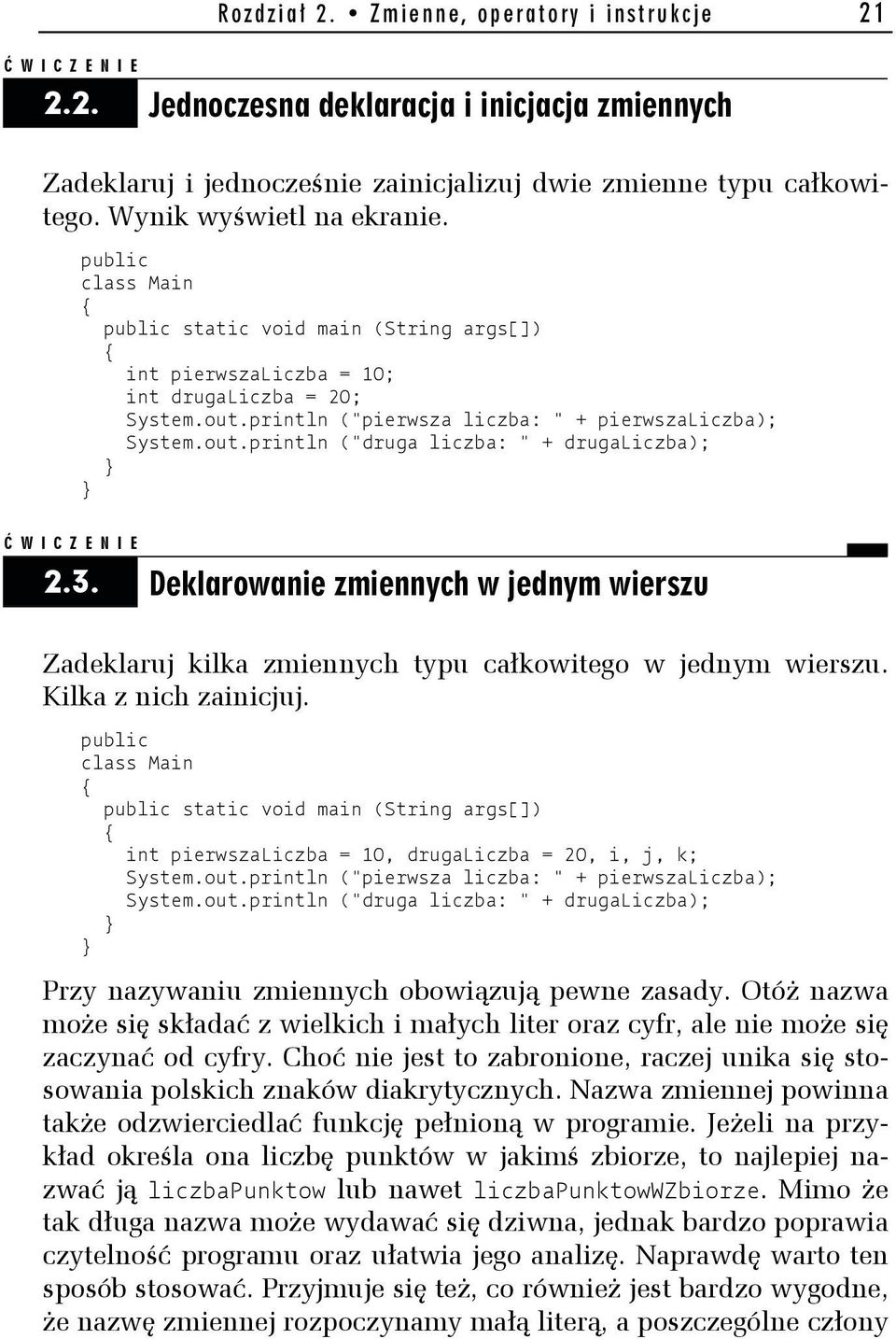 Deklarowanie zmiennych w jednym wierszu Zadeklaruj kilka zmiennych typu całkowitego w jednym wierszu. Kilka z nich zainicjuj.