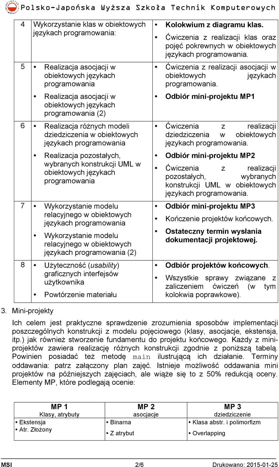 obiektowych językach programowania Wykorzystanie modelu relacyjnego w obiektowych językach programowania (2) 8 Użyteczność (usability) graficznych interfejsów użytkownika Powtórzenie materiału