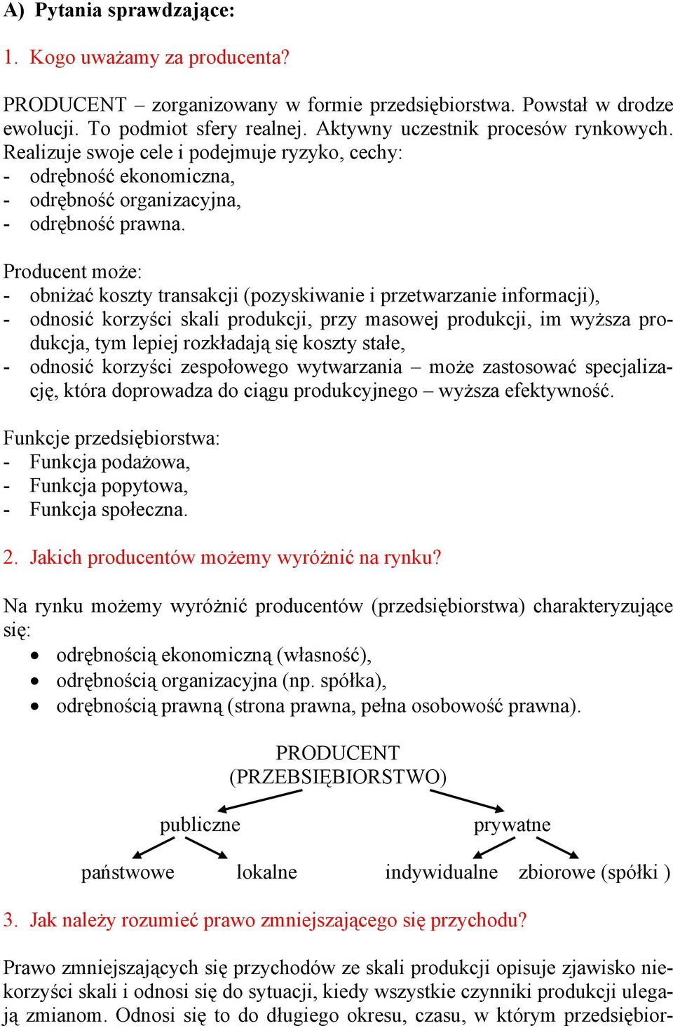 Producent może: - obniżać koszty transakcji (pozyskiwanie i przetwarzanie informacji), - odnosić korzyści skali produkcji, przy masowej produkcji, im wyższa produkcja, tym lepiej rozkładają się