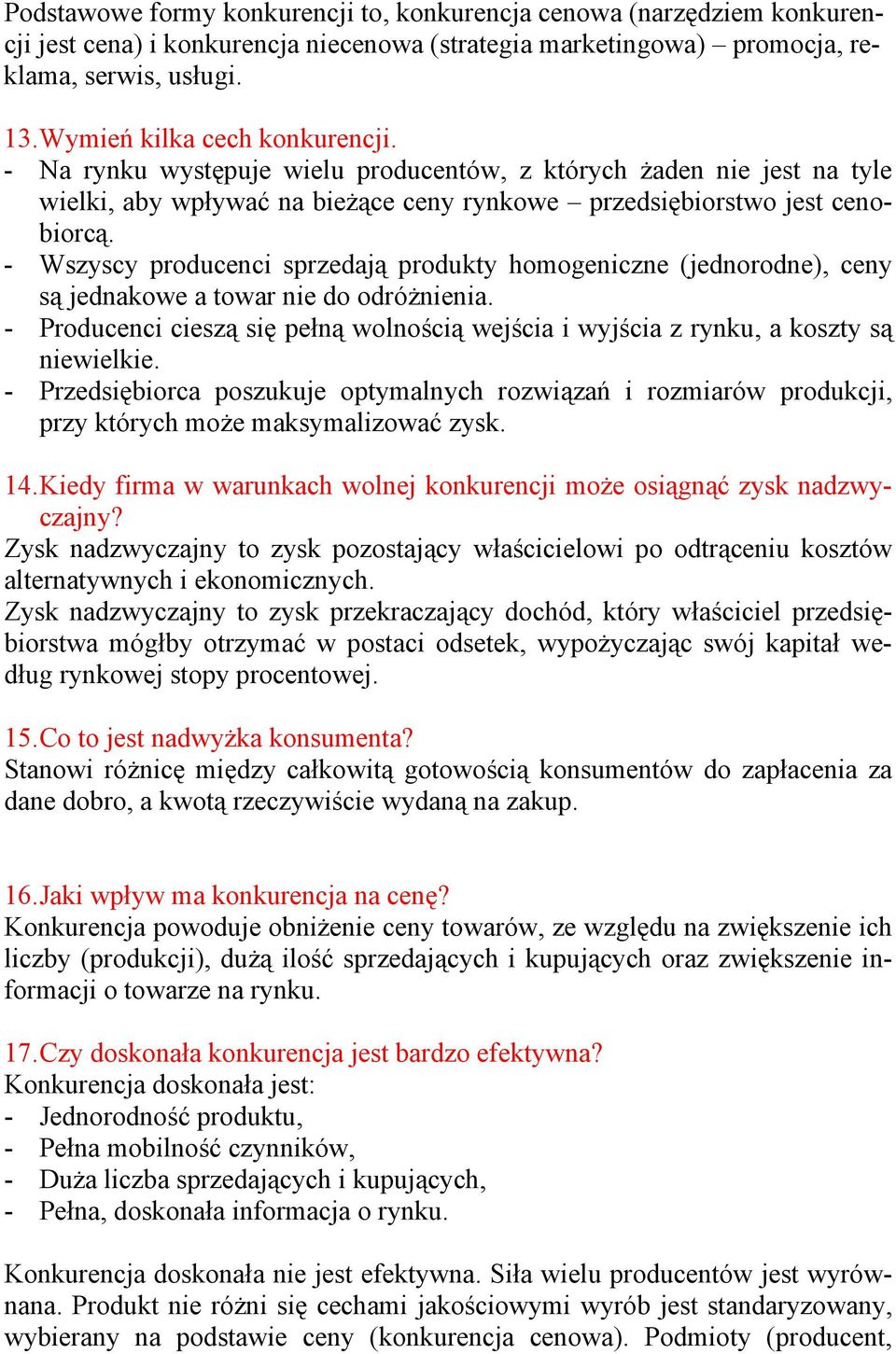 - Wszyscy producenci sprzedają produkty homogeniczne (jednorodne), ceny są jednakowe a towar nie do odróżnienia.