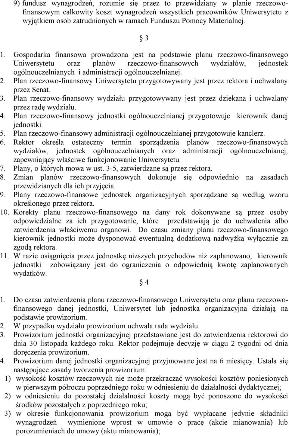 Gospodarka finansowa prowadzona jest na podstawie planu rzeczowo-finansowego Uniwersytetu oraz planów rzeczowo-finansowych wydziałów, jednostek ogólnouczelnianych i administracji ogólnouczelnianej. 2.