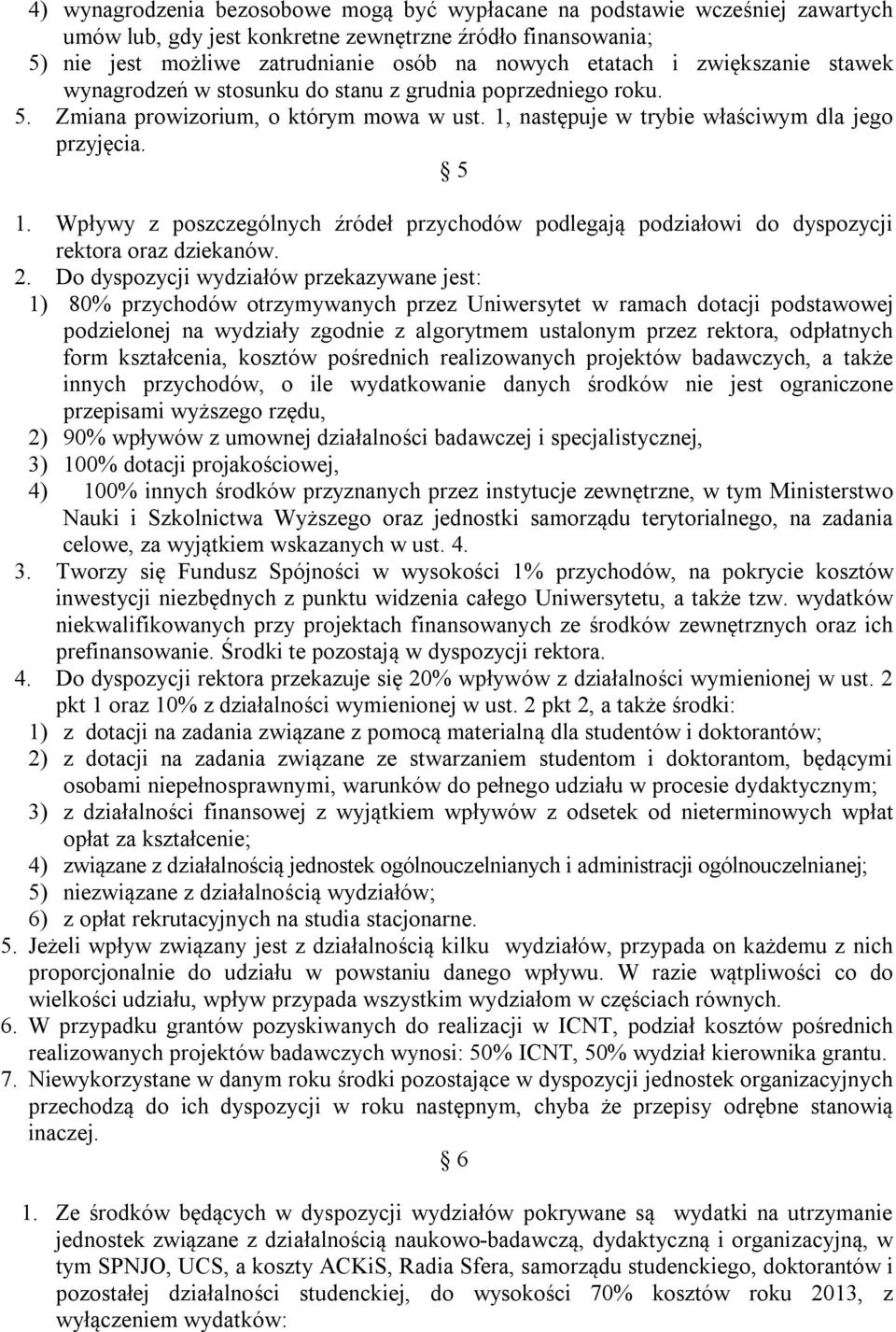 Wpływy z poszczególnych źródeł przychodów podlegają podziałowi do dyspozycji rektora oraz dziekanów. 2.