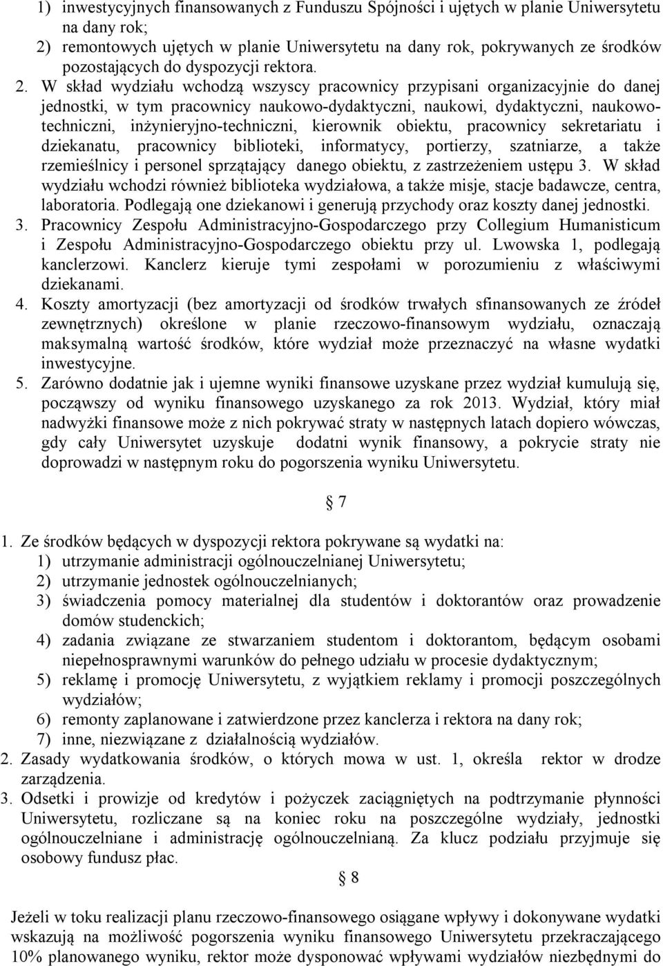 W skład wydziału wchodzą wszyscy pracownicy przypisani organizacyjnie do danej jednostki, w tym pracownicy naukowo-dydaktyczni, naukowi, dydaktyczni, naukowotechniczni, inżynieryjno-techniczni,