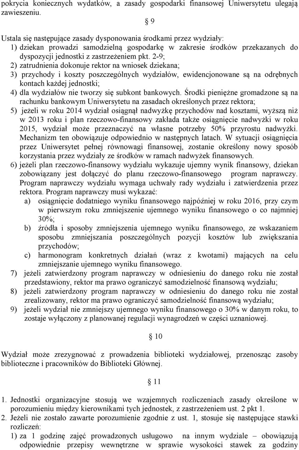 2-9; 2) zatrudnienia dokonuje rektor na wniosek dziekana; 3) przychody i koszty poszczególnych wydziałów, ewidencjonowane są na odrębnych kontach każdej jednostki; 4) dla wydziałów nie tworzy się