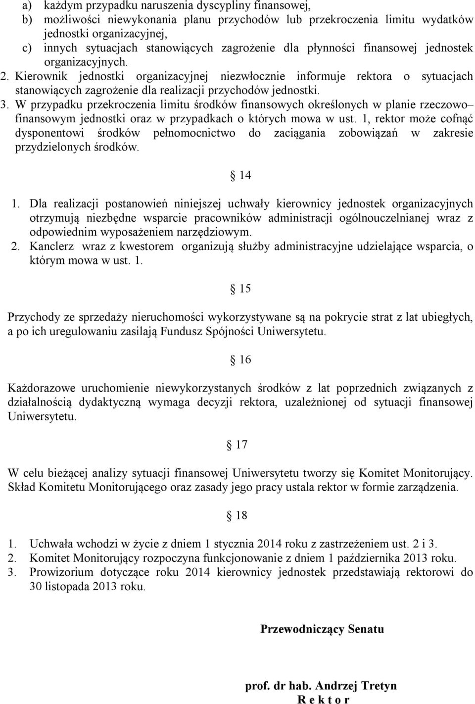 Kierownik jednostki organizacyjnej niezwłocznie informuje rektora o sytuacjach stanowiących zagrożenie dla realizacji przychodów jednostki. 3.