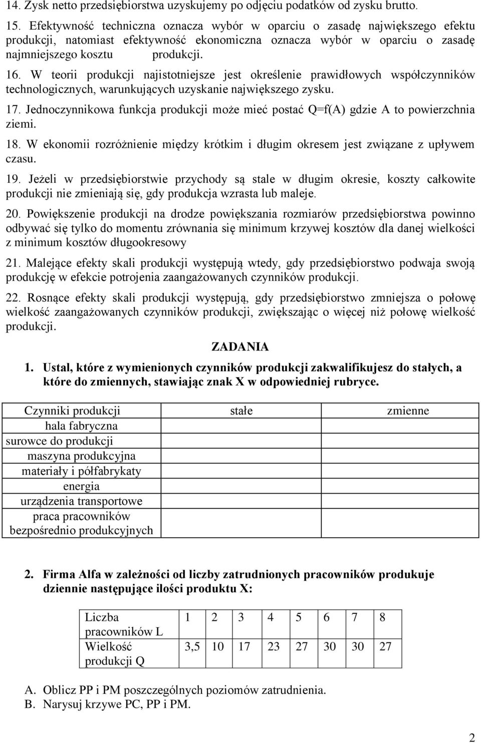 W teorii produkcji najistotniejsze jest określenie prawidłowych współczynników technologicznych, warunkujących uzyskanie największego zysku. 17.