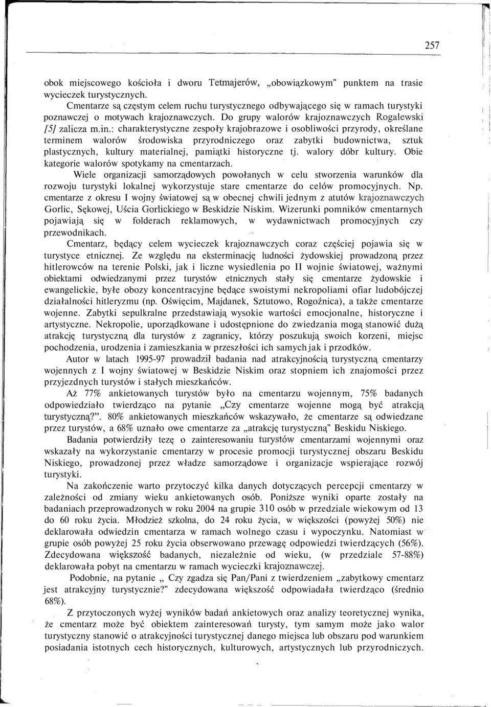 : charakterystyczne zespoły krajobrazowe i osobliwości przyrody, określane terminem walorów środowiska przyrodniczego oraz zabytki budownictwa, sztuk plastycznych, kultury materialnej, pamiątki