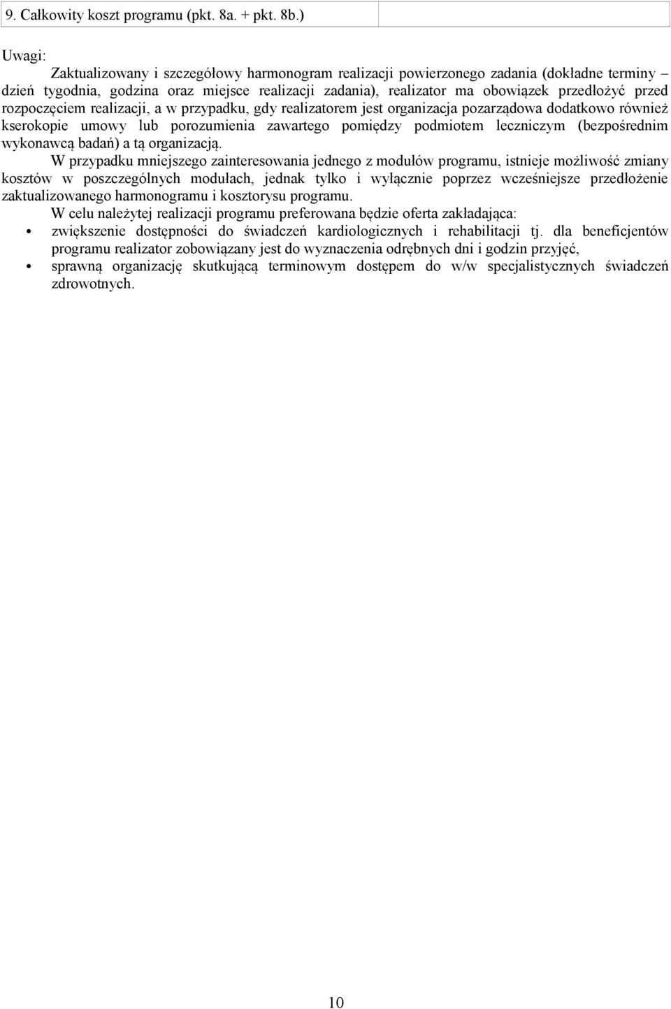 rozpoczęciem realizacji, a w przypadku, gdy realizatorem jest organizacja pozarządowa dodatkowo również kserokopie umowy lub porozumienia zawartego pomiędzy podmiotem leczniczym (bezpośrednim