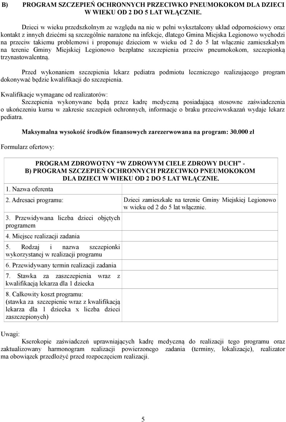 przeciw takiemu problemowi i proponuje dzieciom w wieku od 2 do 5 lat włącznie zamieszkałym na terenie Gminy Miejskiej Legionowo bezpłatne szczepienia przeciw pneumokokom, szczepionką