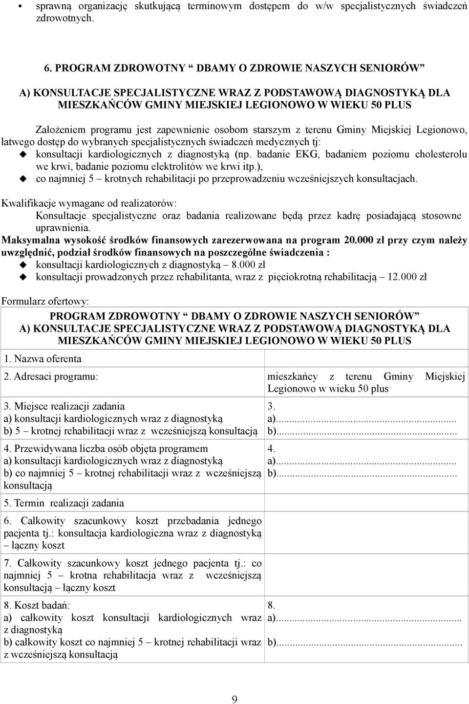 zapewnienie osobom starszym z terenu Gminy Miejskiej Legionowo, łatwego dostęp do wybranych specjalistycznych świadczeń medycznych tj: konsultacji kardiologicznych z diagnostyką (np.