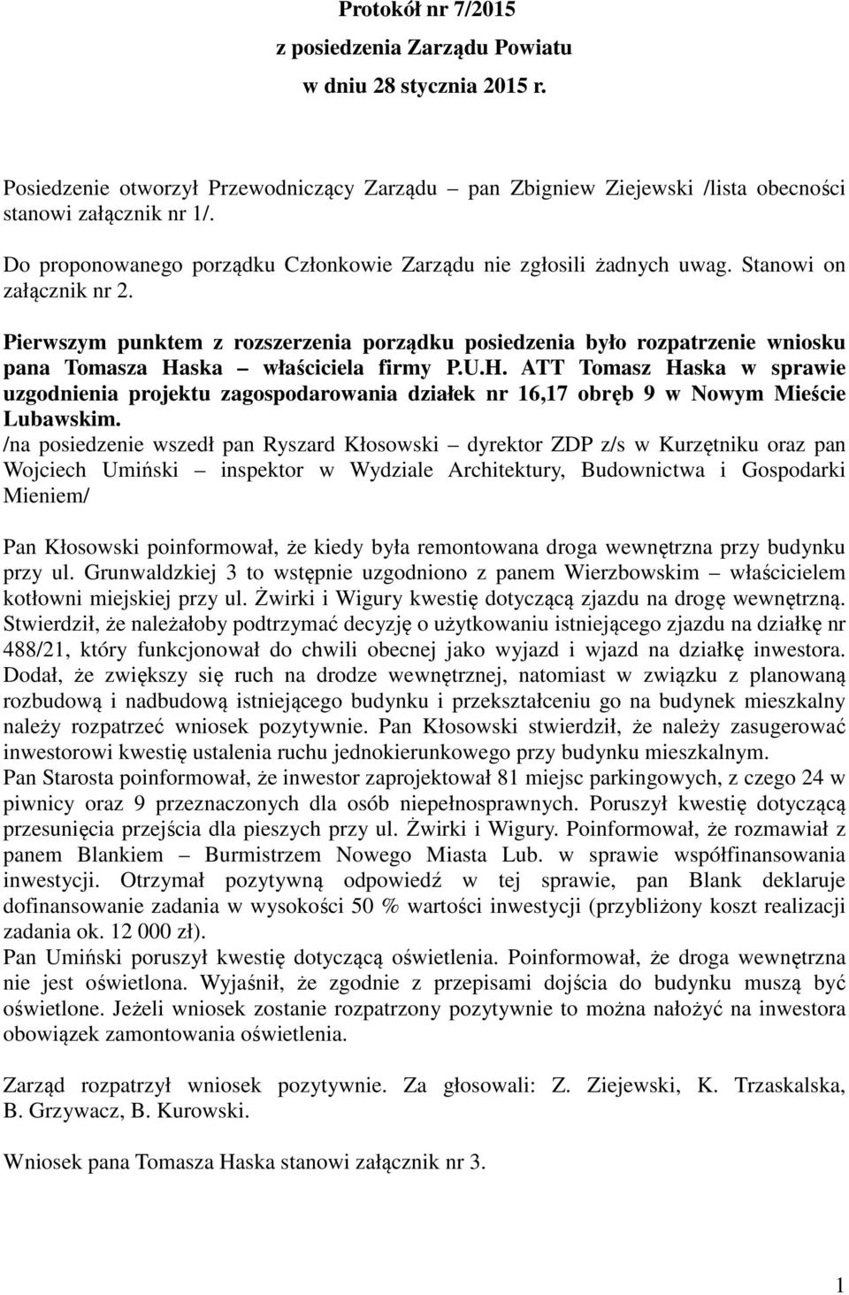 Pierwszym punktem z rozszerzenia porządku posiedzenia było rozpatrzenie wniosku pana Tomasza Ha