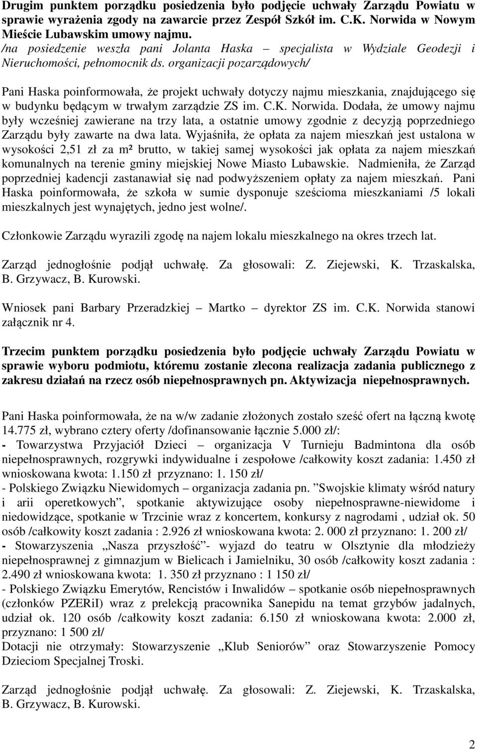 organizacji pozarządowych/ Pani Haska poinformowała, że projekt uchwały dotyczy najmu mieszkania, znajdującego się w budynku będącym w trwałym zarządzie ZS im. C.K. Norwida.