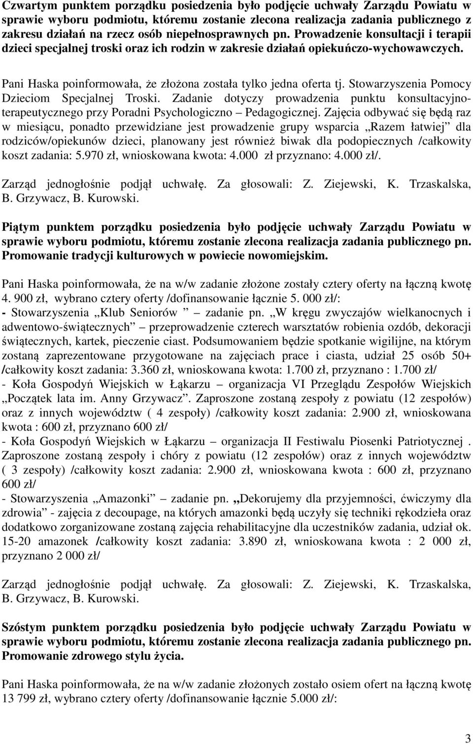 Pani Haska poinformowała, że złożona została tylko jedna oferta tj. Stowarzyszenia Pomocy Dzieciom Specjalnej Troski.