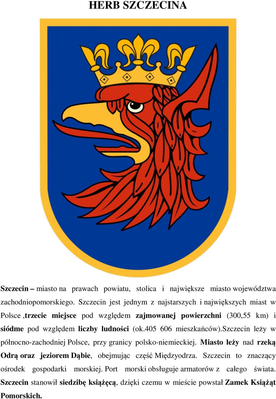 liczby ludnoci (ok.405 606 mieszkaców).szczecin ley w pónocno-zachodniej Polsce, przy granicy polsko-niemieckiej.