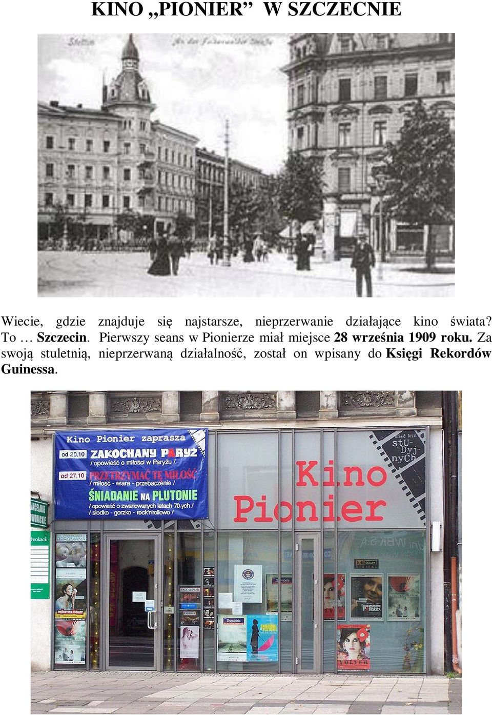 Pierwszy seans w Pionierze mia miejsce 28 wrzenia 1909 roku.