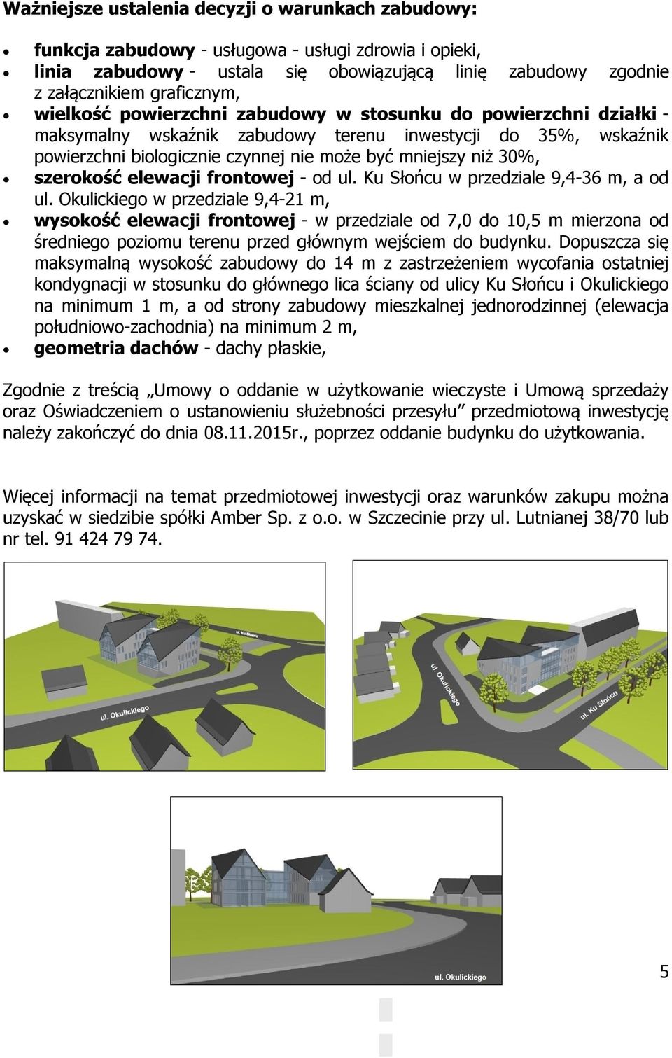 szerokość elewacji frontowej - od ul. Ku Słońcu w przedziale 9,4-36 m, a od ul.