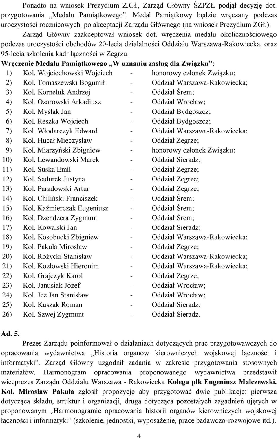 wręczenia medalu okolicznościowego podczas uroczystości obchodów 20-lecia działalności Oddziału Warszawa-Rakowiecka, oraz 95-lecia szkolenia kadr łączności w Zegrzu.