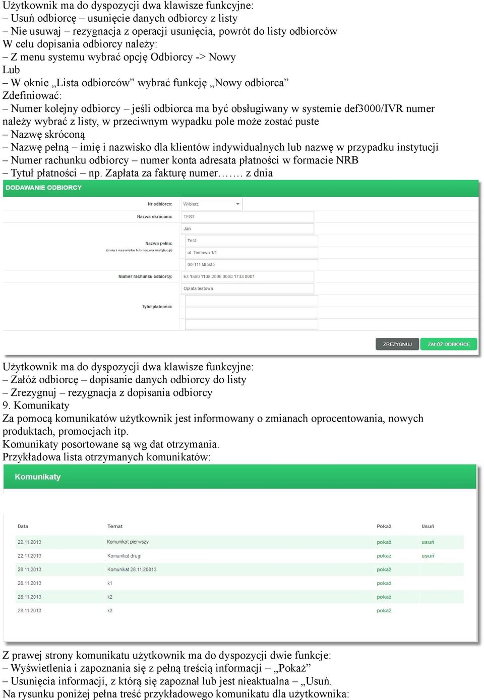 def3000/ivr numer należy wybrać z listy, w przeciwnym wypadku pole może zostać puste Nazwę skróconą Nazwę pełną imię i nazwisko dla klientów indywidualnych lub nazwę w przypadku instytucji Numer