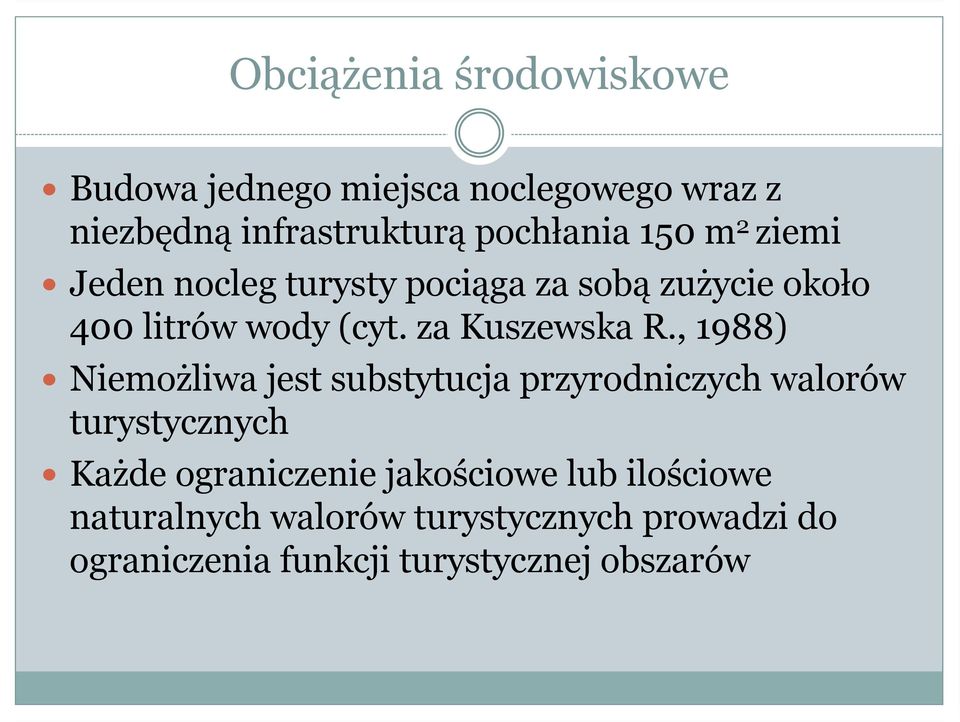 , 1988) Niemożliwa jest substytucja przyrodniczych walorów turystycznych Każde ograniczenie